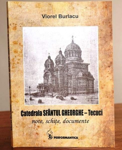 Lansare de carte la Tecuci, despre „Catedrala Sfântul Gheorghe"