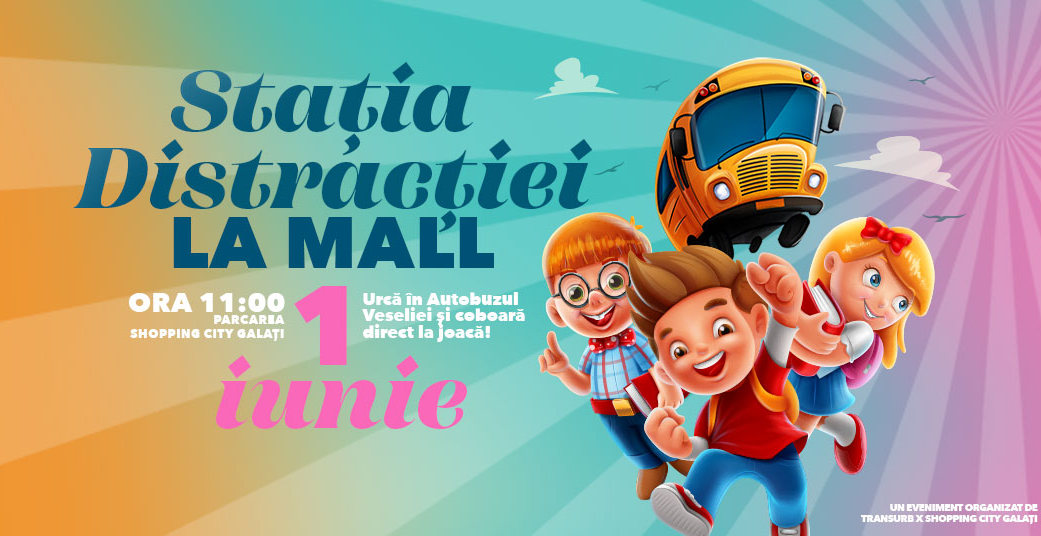 Staţia Distracţiei: De 1 Iunie, la Galaţi, Autobuzele Veseliei vor transporta copiii din oraş direct la mall